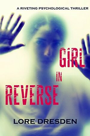 Girl in Reverse by Lore Dresden