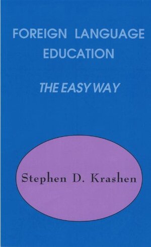 Foreign Language Education the Easy Way by Stephen D. Krashen