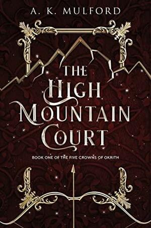 The High Mountain Court: A Novel by A.K. Mulford, A.K. Mulford