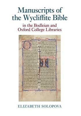 Manuscripts of the Wycliffite Bible in the Bodleian and Oxford College Libraries by Elizabeth Solopova