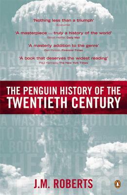 The Penguin History of the Twentieth Century: The History of the World, 1901 to the Present by J.M. Roberts