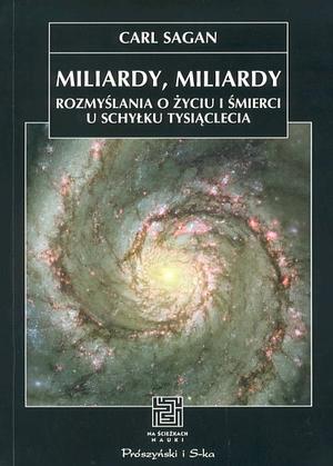 Miliardy, miliardy: rozmyślania o życiu i śmierci u schyłku tysiąclecia by Ann Druyan, Carl Sagan