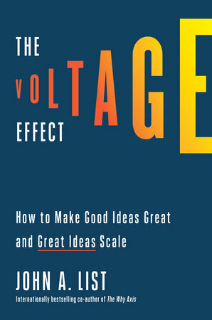 The Voltage Effect: How to Make Good Ideas Great and Great Ideas Scale by John A. List