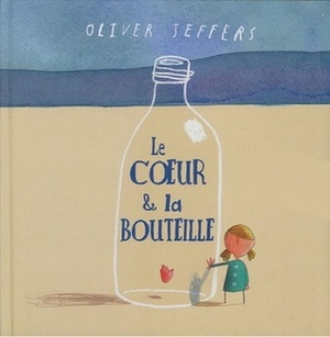 Le coeur et la bouteille by Élisabeth Duval, Oliver Jeffers