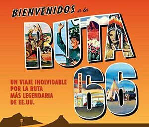 Bienvenidos a la ruta 66 / Greetings from Route 66: Un viaje inolvidable por la ruta mas legendaria de EE.UU. / The Ultimate Road Trip Back Through Time Along America's Main Street by Michael Dregni