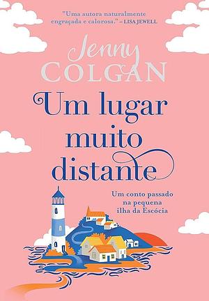 Um lugar muito distante: Um conto passado na pequena ilha da Escócia by Jenny Colgan, Dandara Morena