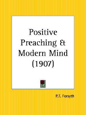 Positive Preaching and Modern Mind by P.T. Forsyth