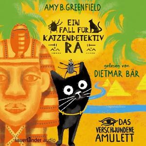 Ein Fall für Katzendetektiv Ra: Das verschwundene Amulett by Amy Butler Greenfield, Sarah Horne