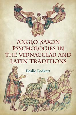Anglo-Saxon Psychologies in the Vernacular and Latin Traditions by Leslie Lockett