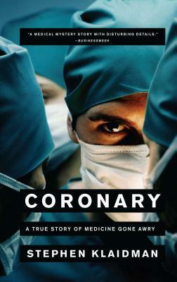 Coronary: A True Story of Medicine Gone Awry by Stephen Klaidman