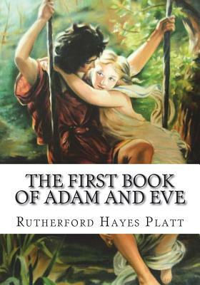 The First Book of Adam and Eve by Rutherford Hayes Platt