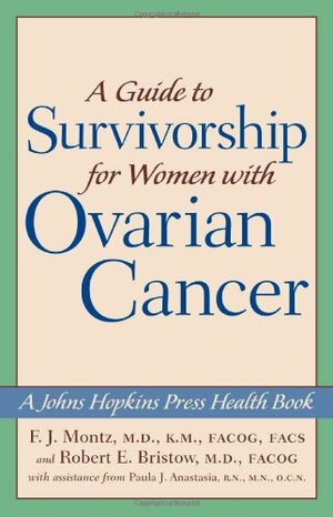 A Guide to Survivorship for Women with Ovarian Cancer by F.J. Montz