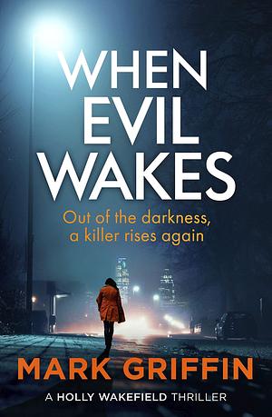 When Evil Wakes: The serial killer thriller that will have you gripped by Mark Griffin, Mark Griffin