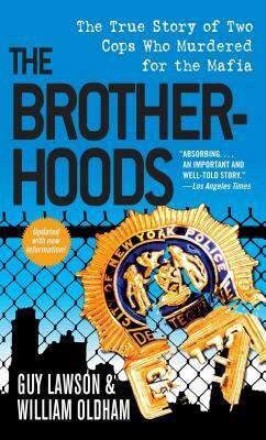 The Brotherhoods: The True Story of Two Cops Who Murdered for the Mafia by William Oldham, Guy Lawson