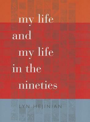 My Life and My Life in the Nineties by Lyn Hejinian