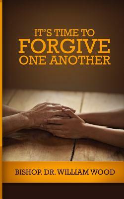 It's Time to Forgive One Another by William Wood