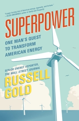 Superpower: One Man's Quest to Transform American Energy by Russell Gold