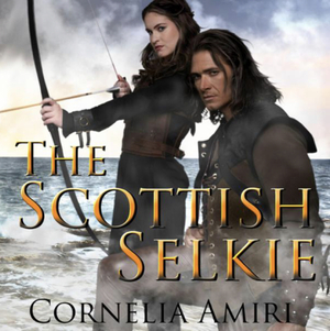 The Scottish Selkie (Long Swords, Hot Heroes & Warrior Women) by Cornelia Amiri