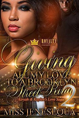 Giving All My Love to a Brooklyn Street King 2: Azryah & Kaylen's Love Saga by Miss Jenesequa, Miss Jenesequa
