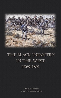 The Black Infantry in the West 1869-1891 by Arlen L. Fowler