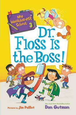 Dr. Floss Is the Boss!: My Weirder-Est School #03 by Dan Gutman