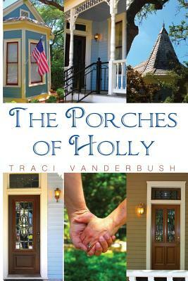 The Porches of Holly by Traci a. Vanderbush