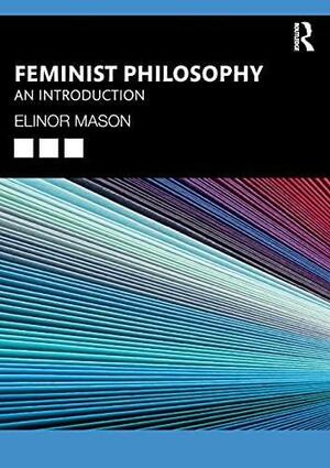 Feminist Philosophy: An Introduction by Elinor Mason