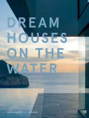 Dream Houses on the Water by Alexander Hosch