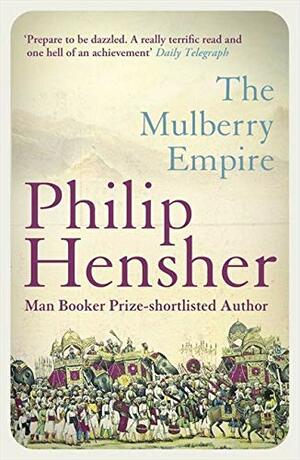 The Mulberry Empire by Philip Hensher