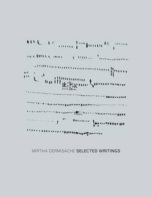 Mirtha Dermisache: Selected Writings by Mirtha Dermisache, Daniel Owen, Lisa Pearson