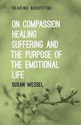 On Compassion, Healing, Suffering, and the Purpose of the Emotional Life by Susan Wessel