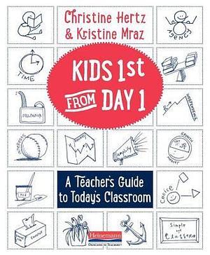 Kids First from Day One (eBook): A Teacher's Guide to Today's Classroom by Kristine Mraz, Kristine Mraz, Kristine Mraz