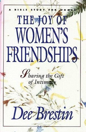 Joy of Women's Friendships by Dee Brestin