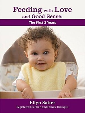 Feeding with Love and Good Sense: The First Two Years by Ellyn Satter