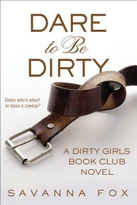 Dare to Be Dirty by Savanna Fox