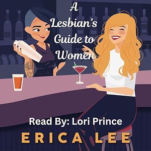 A Lesbian's Guide to Women by Erica Lee