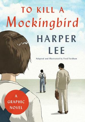 To Kill a Mockingbird: A Graphic Novel by Fred Fordham