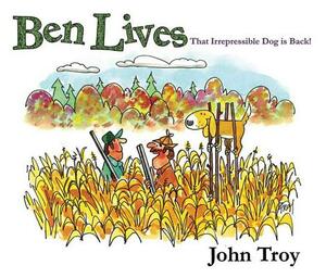 Ben Lives: That Irrespressible Dog Is Back! by John Troy