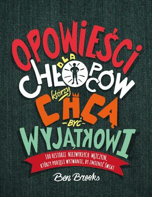 Opowieści dla chłopców, którzy chcą być wyjątkowi by Ben Brooks