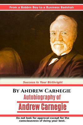 Autobiography of Andrew Carnegie by Andrew Carnegie