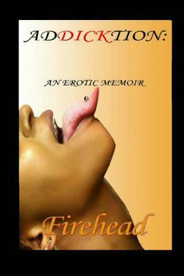 AdDICKtion: An Erotic Memoir by Fire Head