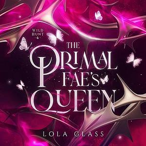 The Primal Fae's Queen by Lola Glass