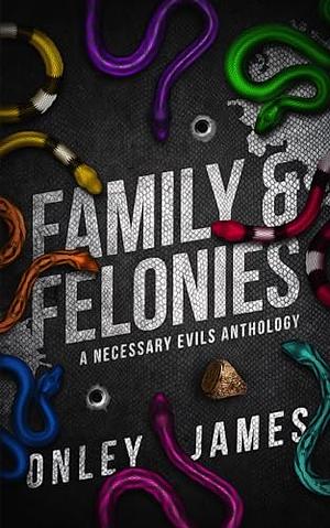 Family & Felonies: A Necessary Evils Anthology  by Onley James