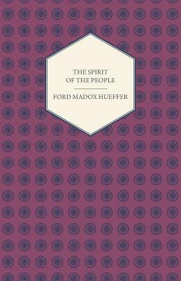 The Spirit of the People - An Analysis of the English Mind by Ford Madox Hueffer