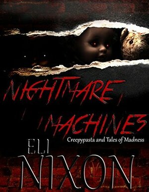 Nightmare Machines: Creepypasta, Urban Legends, and Tales of Madness by Eli Nixon