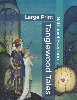 Tanglewood Tales: Large Print by Nathaniel Hawthorne