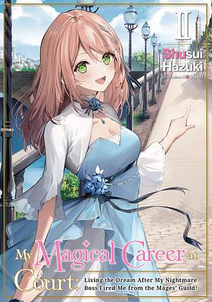My Magical Career at Court: Living the Dream After My Nightmare Boss Fired Me from the Mages' Guild! Volume 2 by Shusui Hazuki