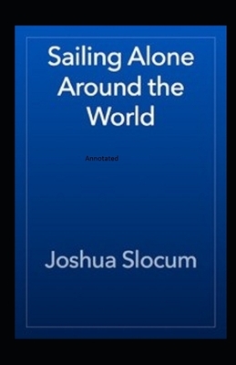 Sailing Alone Around The World Annotated by Joshua Slocum