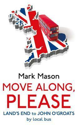 Move Along, Please: Land's End to John O'Groats by Local Bus by Mark Mason
