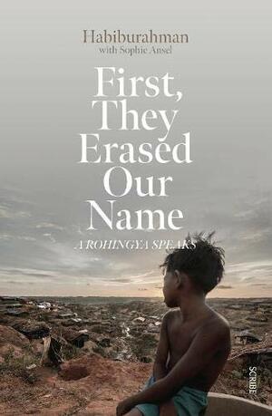 First, They Erased Our Name: a Rohingya Speaks by Habiburahman, Sophie Ansel